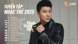 Tuyển Tập Nhạc Trẻ Của Đinh Tùng Huy 2026 – Playlist Nhạc Buồn Càng Nghe Càng Thấm | Cứ Ngỡ Là Anh