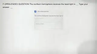 F OPEN-ENDED QUESTION The northern hemisphere receives the least light in __ Type your answer. __