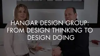 HANGAR DESIGN GROUP: FROM DESIGN THINKING TO DESIGN DOING