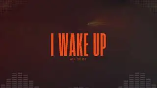 ALL IN DJ - I WAKE UP