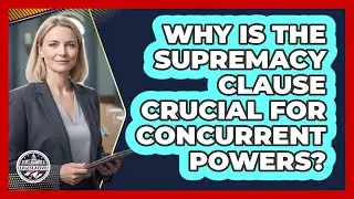 Why Is The Supremacy Clause Crucial For Concurrent Powers?
