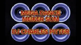 Dj Charles Pitter - Mega Dance Meiker Som