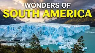 South America Epic Landscapes | Continent Wonders 4K