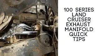 100 Series Exhaust Manifold/Header Quick Tips