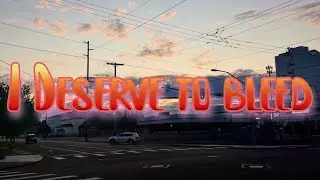 I Deserve to bleed - Sushi Soucy