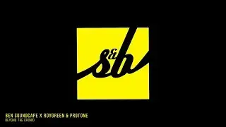 Ben Soundscape x RoyGreen & Protone - Beyond The Crowd