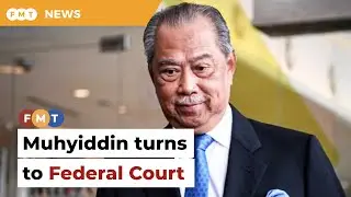 Muhyiddin turns to Federal Court to annul abuse of power charges