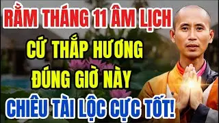 RẰM THÁNG 11 ÂM LỊCH: THẮP HƯƠNG ĐÚNG GIỜ NÀY, CHIÊU TÀI HÚT LỘC - AI CŨNG NÊN BIẾT