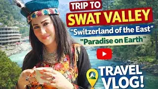 Swat Valley Pakistan Travel Vlog | Switzerland of the East 🇵🇰