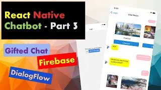 React Native Chatbot (Gifted Chat, DialogFlow and Firebase) Part 3