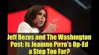Jeff Bezos and The Washington Post: Is Jeanine Pirro's Op-Ed a Step Too Far?