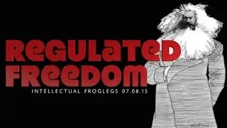 Regulated Freedom - Intellectual Froglegs 07.08.15