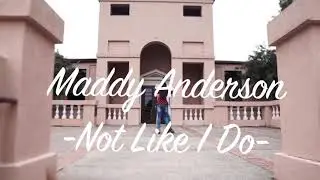NOT LIKE I DO by Maddy Anderson                      (Radio Version)