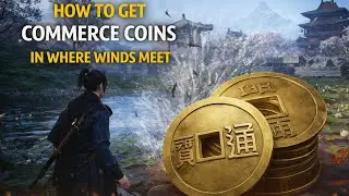 Where Winds Meet: Best Ways to Earn Commerce Coins