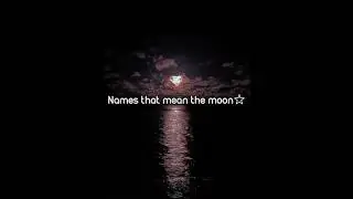 Names that mean the moon☆ #moon #name #aesthetic #fyp #fypシ゚ #shorts #viralvideo