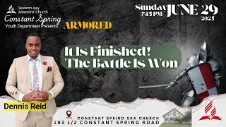 CONSTANT SPRING SDA || ARMORED || IT IS FINISHED || BRO DENNIS REID || JUNE 29 7:15 PM