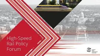 High-Speed Rail Policy Forum Opening General Session