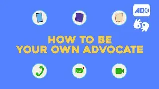How to be Your Own Advocate