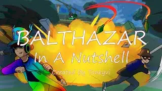 BALTHAZAR In A Nutshell | Chsbkr Edition