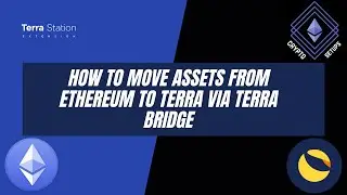 How to move Assets from Ethereum to Terra via Terra Bridge - Tutorial 2021