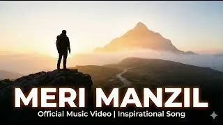 Meri Manzil (Motivational Song) | Never Give Up | Inspirational Hindi Lyrics