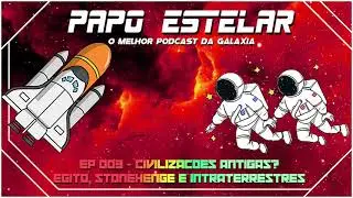 Papo Estelar Episodio 003 - Civiliza&ccedil;&otilde;es Antigas! Egito, Stonehenge e os Instraterrestres