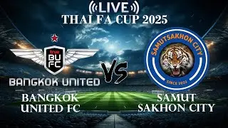🔴Bangkok United FC VS Samut Sakhon City | Thai FA Cup 2025 | Live Score