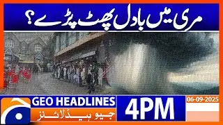 Cloud Burst in Murree? Shocking Footage from the Hills! | Headlines Geo News 4PM | 6 Sept 2025