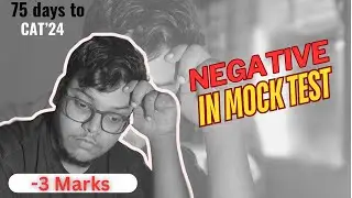 CAT&rsquo;24 | Scored Negative in Mock Test | 75 Days to CAT&rsquo;24