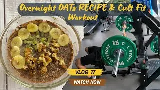 #17 Overnight OAT meal RECIPE | CHEST & TRICEPS workout at Cult Fit Sector 56 Gurgaon