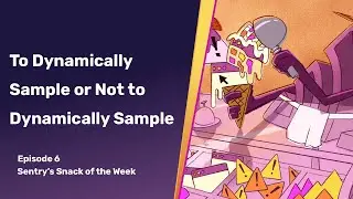 To Dynamically Sample or Not to Dynamically Sample | Snack of the Week