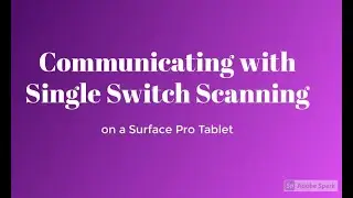 Communicating with Single Switch Scanning on a Surface Pro Tablet