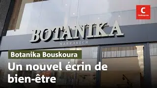 Botanika Marrakech ouvre son nouvel &eacute;crin &agrave; Bouskoura