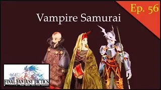 Vampire Samurai // FFT: WoTL collab [Ep.56]