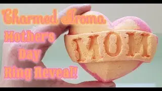 Charmed Aroma MOM Bath Bomb Ring Reveal!