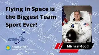 Flying in Space is the Biggest Team Sport Ever: Astronaut Michael Good - My Path