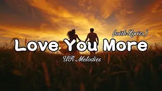 Love You More  – Beautiful Romantic Love Song | Full Lyrics