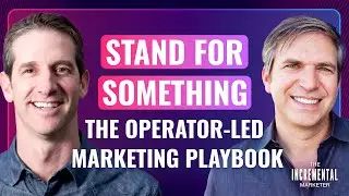 Stand for Something: The Operator-Led Marketing Playbook | Scott Kabat on The Incremental Marketer