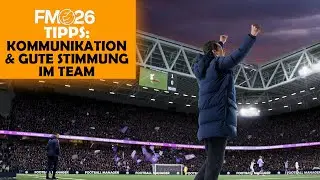 FM26 Tips: Communication & Good Team Atmosphere | FM26 Tutorial (German)