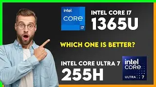 Сравнение процессоров Intel Core i7 1365U и Intel Core Ultra 7 255H