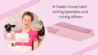 4-Faden-Covernaht richtig beenden&ndash; und bei Bedarf richtig &ouml;ffnen