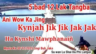 Kynjah Jik Jik Jak Jak Ha Kynshi Mawphanai&ntilde; Mynta Ka Sngi Buh Jaka 30/12/2025