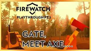 Firewatch Playthrough Ep 3 - GATE, MEET AXE....