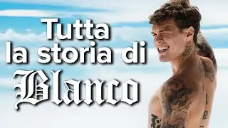 TUTTA la STORIA di Blanco