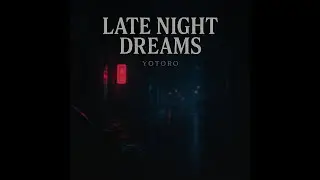 LATE NIGHT DREAMS - Yotoro