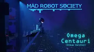 Mad Robot Society - Omega Centauri (Album Version)