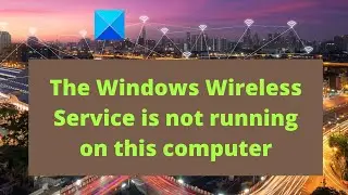 The Windows Wireless Service is not running on this computer