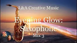 📀 Evening Glow: Saxophone Mix 3 | Smooth & Relaxing Jazz | L&A Creative Music Vol. 16 #jazz