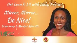 Mirror, Mirror&hellip; Be Nice! Body Image & Mindset After 40