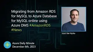 Migrating from Amazon RDS for MySQL to Azure Database... - Azure Daily Minute Podcast - 06-DEC-2023
